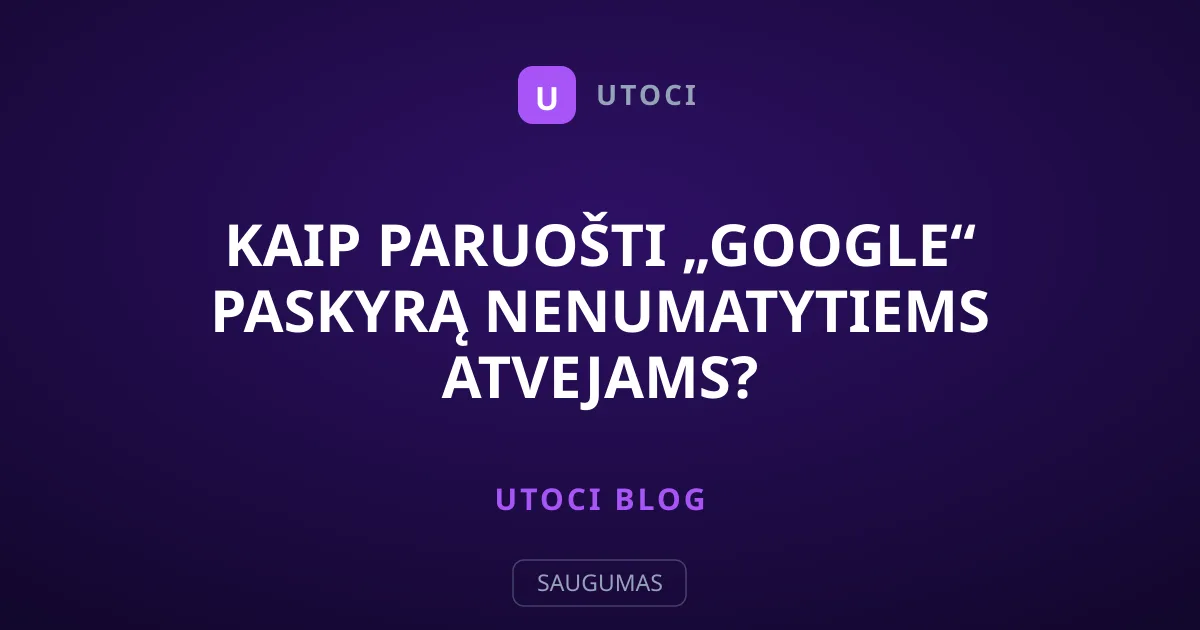 Kaip paruošti „Google“ paskyrą nenumatytiems atvejams?
